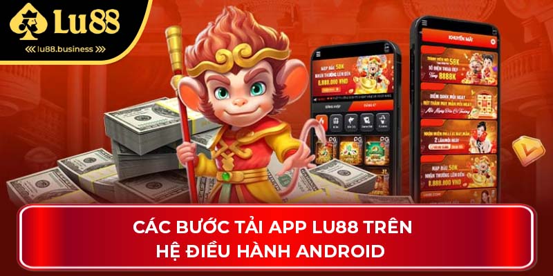 Các bước tải app LU88 trên hệ điều hành Android Các bước tải app LU88 trên hệ điều hành Android