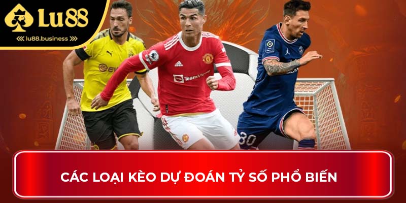 Các loại kèo dự đoán tỷ số phổ biến Các loại kèo dự đoán tỷ số phổ biến