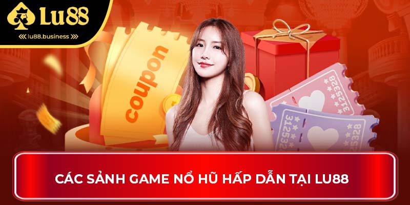 Các sảnh game nổ hũ hấp dẫn tại LU88
