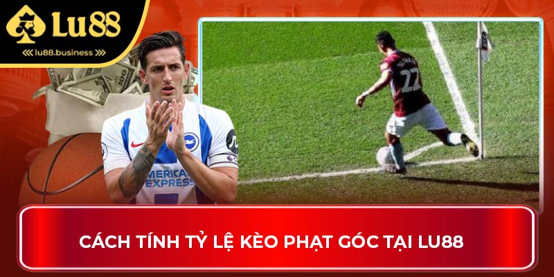 Cách tính tỷ lệ kèo phạt góc tại Lu88