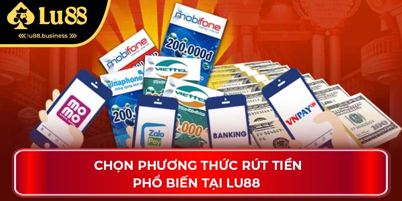 Chọn phương thức rút tiền phổ biến tại LU88 