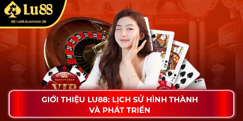 Giới thiệu LU88: Lịch sử hình thành và phát triển Giới thiệu LU88: Lịch sử hình thành và phát triển