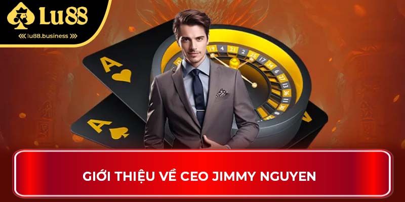 Giới thiệu về CEO Jimmy Nguyen Giới thiệu về CEO Jimmy Nguyen
