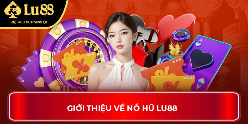 Giới thiệu về nổ hũ LU88
