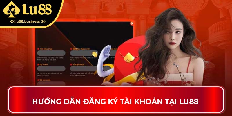 Hướng dẫn đăng ký tài khoản tại LU88