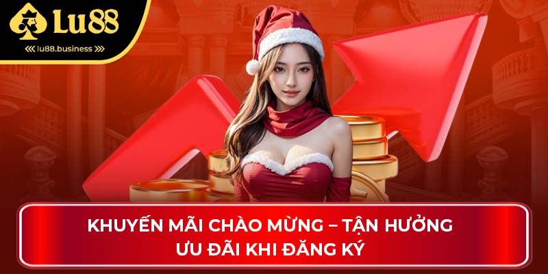 Khuyến mãi chào mừng – Tận hưởng ưu đãi khi đăng ký