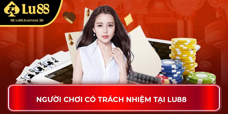Người chơi có trách nhiệm tại LU88 Người chơi có trách nhiệm tại LU88