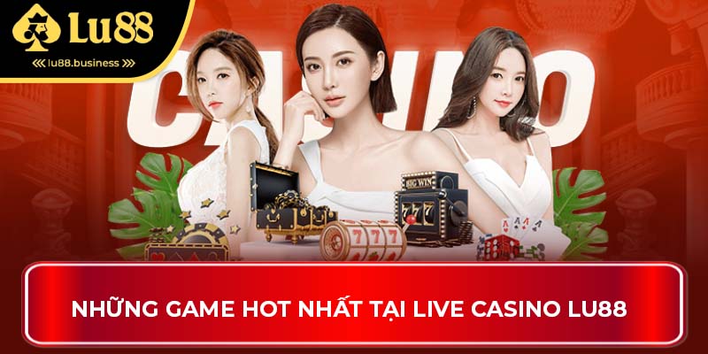 Những game hot nhất tại Live Casino LU88 Những game hot nhất tại Live Casino LU88