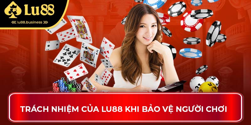 Trách nhiệm của LU88 khi bảo vệ người chơi Trách nhiệm của LU88 khi bảo vệ người chơi