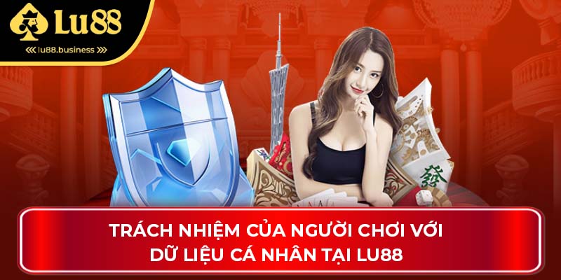 Trách nhiệm của người chơi với dữ liệu cá nhân tại LU88 Trách nhiệm của người chơi với dữ liệu cá nhân tại LU88