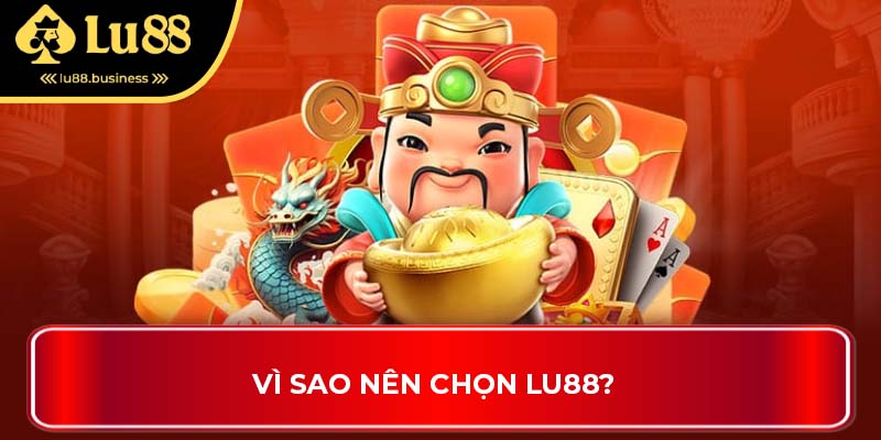 Vì sao nên chọn LU88? Vì sao nên chọn LU88?