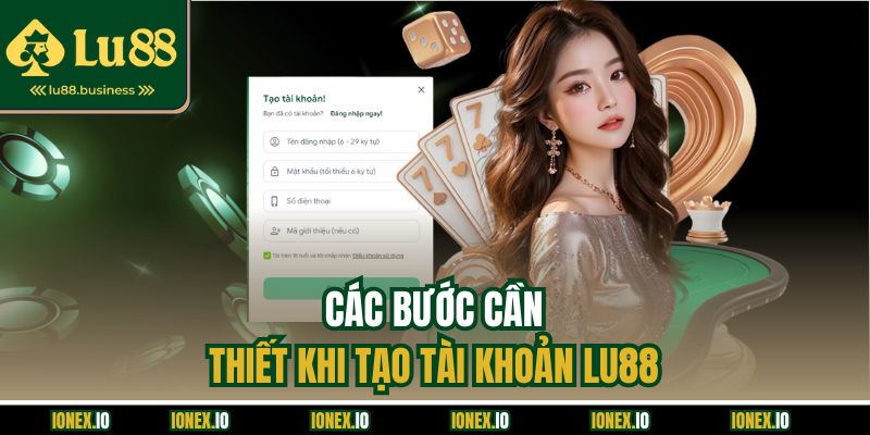 Các bước cần thiết khi tạo tài khoản LU88 Các bước cần thiết khi tạo tài khoản LU88