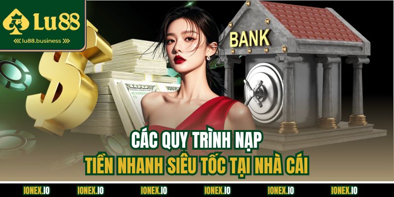 Các quy trình nạp tiền nhanh siêu tốc tại nhà cái Các quy trình nạp tiền nhanh siêu tốc tại nhà cái