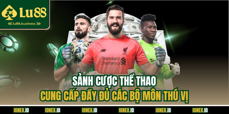Sảnh cược thể thao cung cấp đầy đủ các bộ môn thú vị Sảnh cược thể thao cung cấp đầy đủ các bộ môn thú vị