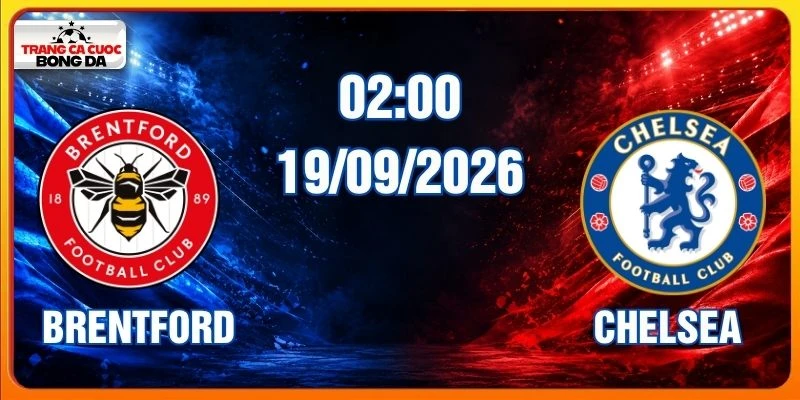 Soi Kèo Brentford Vs Chelsea Lúc 02:00 Ngày 19/09/2026