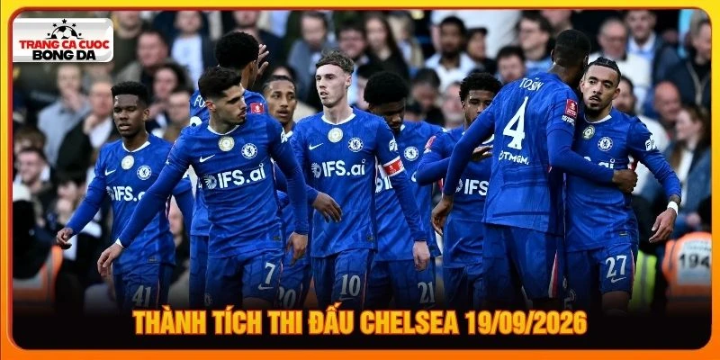 Thành tích thi đấu Chelsea 19/09/2026